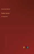 Father Goriot: in large print - Hardcover