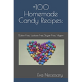 +100 Homemade Candy Recipes: : Gluten-Free, Lactose-Free, Sugar-Free, Vegan - Paperback