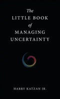 The Little Book of Managing Uncertainty - Hardcover