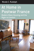 At Home in Postwar France: Modern Mass Housing and the Right to Comfort - Paperback