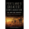 Portland's Greatest Conflagration: The 1866 Fire Disaster - Hardcover