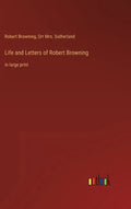 Life and Letters of Robert Browning: in large print - Hardcover