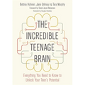 The Incredible Teenage Brain: Everything You Need to Know to Unlock Your Teen's Potential - Paperback