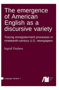 The emergence of American English as a discursive variety - Hardcover