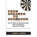 From Dreamer to Achiever: How to Achieve Your Dreams and Live Your Best Life using the VIC's Method - Paperback