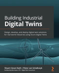 Building Industrial Digital Twins: Design, develop, and deploy digital twin solutions for real-world industries using Azure Digital Twins - Paperback