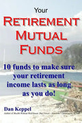 Your Retirement Mutual Funds: 10 funds to make sure your retirement income lasts as long as you do! - Paperback