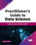 Practitioner's Guide to Data Science: Streamlining Data Science Solutions using Python, Scikit-Learn, and Azure ML Service Platform - Paperback