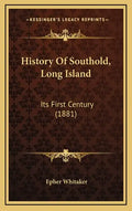History Of Southold, Long Island: Its First Century (1881) - Hardcover