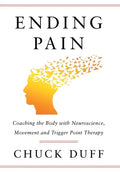 Ending Pain: Coaching the Body with Neuroscience, Movement and Trigger Point Therapy - Hardcover
