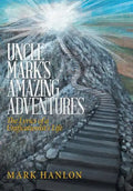 Uncle Mark's Amazing Adventures: The Lyrics of a Unificationist'S Life - Hardcover