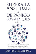 Supera la ansiedad y los ataques de pánico (2 en 1): Supera tu ansiedad social (en las relaciones) y la depresión de forma natural con las terapias (T - Paperback