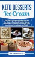 Keto Desserts Ice Cream: Fast and Easy Delicius Recipes for Ice Cream, Good and Healthy Eating, Dessert for Any Occasion, Weight Loss, Dietcalories, L - Paperback
