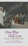 Our Way and Our Life: Christ in His Mysteries - Hardcover
