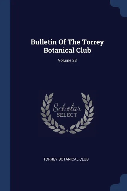 Bulletin Of The Torrey Botanical Club; Volume 28 - Paperback