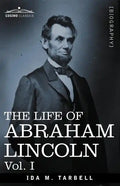The Life of Abraham Lincoln: Vol. I: Drawn from Original Sources and Containing Many Speeches, Letters and Telegrams - Paperback
