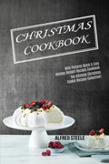Christmas Cookbook: With Pictures Quick & Easy Holiday Dessert Recipes Cookbook (The Ultimate Christmas Cookie Recipes Collection!) - Paperback