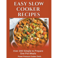 Easy Slow Cooker Recipes: Over 200 Simple to Prepare One Pot Meals - Paperback