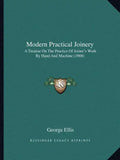 Modern Practical Joinery: A Treatise On The Practice Of Joiner's Work By Hand And Machine (1908) - Paperback