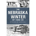 Nebraska Winter of 1948-49: Stories of Survival - Hardcover