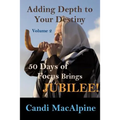 Adding Depth To Your Destiny: 50 Days of Focus Brings Jubilee! - Paperback