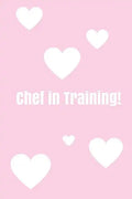Chef In Training!: Create your own cookbook, Children's cookbook, Fill in Cookbook, 6 x 9 Inches, Contains space for over 60 recipes - Paperback