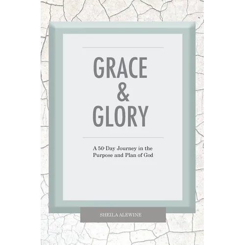 Grace & Glory: A 50-Day Journey In The Purpose & Plan Of God - Paperback
