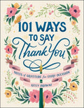 101 Ways to Say Thank You: Notes of Gratitude for Every Occasion - Hardcover