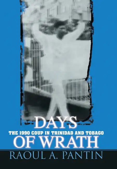 Days of Wrath: The 1990 Coup in Trinidad and Tobago - Hardcover