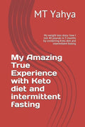 My Amazing True Experience with Keto diet and intermittent fasting: My weight loss story: how I lost 40 pounds in 3 months by combining Keto diet and - Paperback