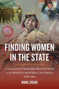 Finding Women in the State: A Socialist Feminist Revolution in the People's Republic of China, 1949-1964 - Paperback