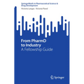 From Pharmd to Industry: A Fellowship Guide - Paperback