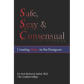 Safe, Sexy & Consensual: Creating Magic in the Dungeon - Paperback