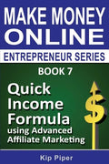 Quick Income Formula Using Advanced Affiliate Marketing: Book 7 of the Make Mone - Paperback