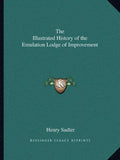 The Illustrated History of the Emulation Lodge of Improvement - Paperback