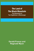 The Land of the Black Mountain: The Adventures of Two Englishmen in Montenegro - Paperback