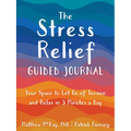The Stress Relief Guided Journal: Your Space to Let Go of Tension and Relax in 5 Minutes a Day - Paperback