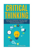 Critical Thinking: Your Ultimate Critical Thinking Guide: Effective Strategies That Will Make You Improve Critical Thinking and Decision - Paperback
