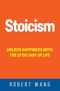 Stoicism: Unlock Happiness with the Stoic Way of Life - Paperback