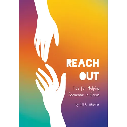 Reach Out: Tips for Helping Someone in Crisis - Hardcover