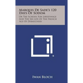 Marquis de Sade's 120 Days of Sodom: Or the School for Libertinage and the Sex Life of the French Age of Debauchery - Hardcover