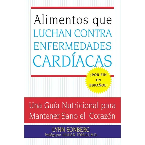 Alimentos Que Luchan Contra Las Enfermedades Cardiacas: Una Guia Nutricional Para Mantener Sano El Corazon - Paperback
