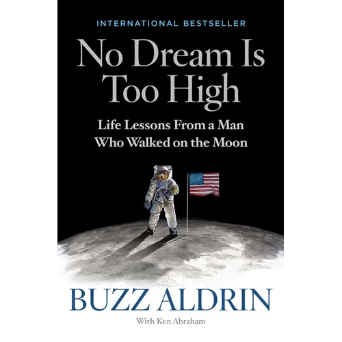 No Dream Is Too High: Life Lessons from a Man Who Walked on the Moon - Hardcover