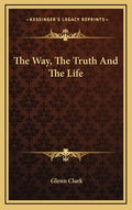 The Way, the Truth and the Life - Hardcover
