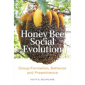 Honey Bee Social Evolution: Group Formation, Behavior, and Preeminence - Hardcover