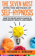 The SEVEN Most EFFECTIVE Methods of SELF-HYPNOSIS: How to Create Rapid Change in your Health, Wealth, and Habits. - Paperback