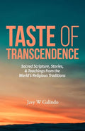 Taste of Transcendence: Sacred Scripture, Stories, & Teachings from the World's Religious Traditions - Paperback