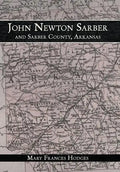 John Newton Sarber and Sarber County, Arkansas - Hardcover