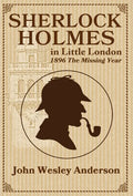 Sherlock Holmes in Little London 1896 The Missing Year - Hardcover