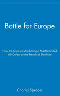 Battle for Europe: How the Duke of Marlborough Masterminded the Defeat of France at Blenheim - Hardcover